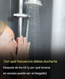 A partir de los 65 años, ¿con qué frecuencia debes ducharte? 2 A partir de los 65 años