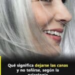 El verdadero significado psicológico de dejarse las canas al natural: Un Acto de Poder 10 El verdadero significado psicologico de dejarse las canas al natural